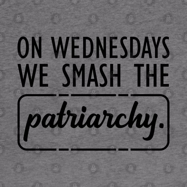 Feminist - On Wednesdays we smash the Patriarchy by KC Happy Shop